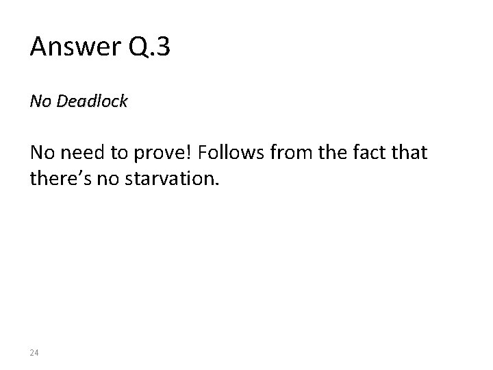 Answer Q. 3 No Deadlock No need to prove! Follows from the fact that