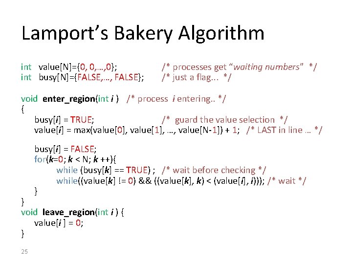 Lamport’s Bakery Algorithm int value[N]={0, 0, …, 0}; int busy[N]={FALSE, …, FALSE}; /* processes