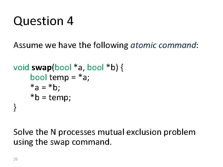 Question 4 Assume we have the following atomic command: command void swap(bool *a, bool