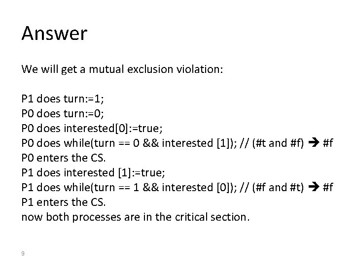 Answer We will get a mutual exclusion violation: P 1 does turn: =1; P