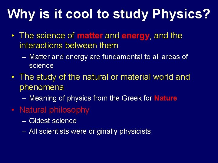 Why is it cool to study Physics? • The science of matter and energy,