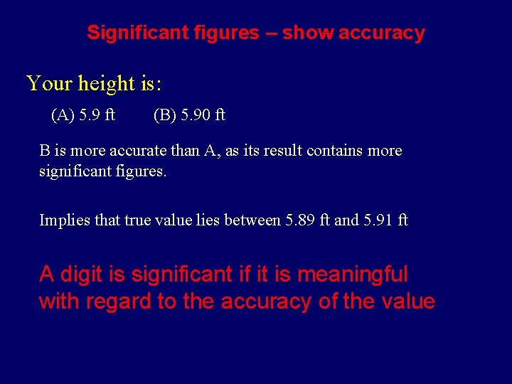 Significant figures – show accuracy Your height is: (A) 5. 9 ft (B) 5.
