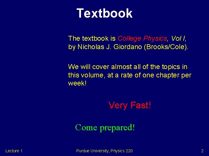 Textbook The textbook is College Physics, Vol I, by Nicholas J. Giordano (Brooks/Cole). We