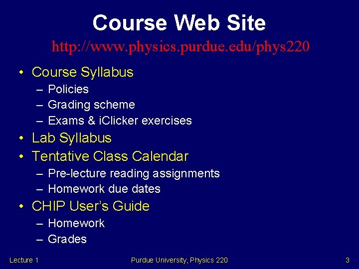 Course Web Site http: //www. physics. purdue. edu/phys 220 • Course Syllabus – Policies