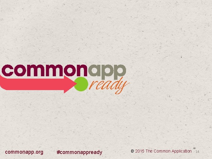 commonapp. org #commonappready © 2015 The Common Application 14 