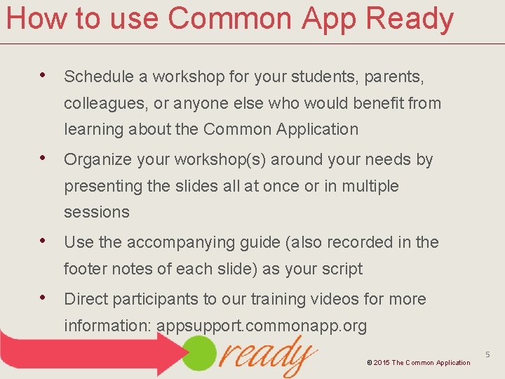 How to use Common App Ready • Schedule a workshop for your students, parents,