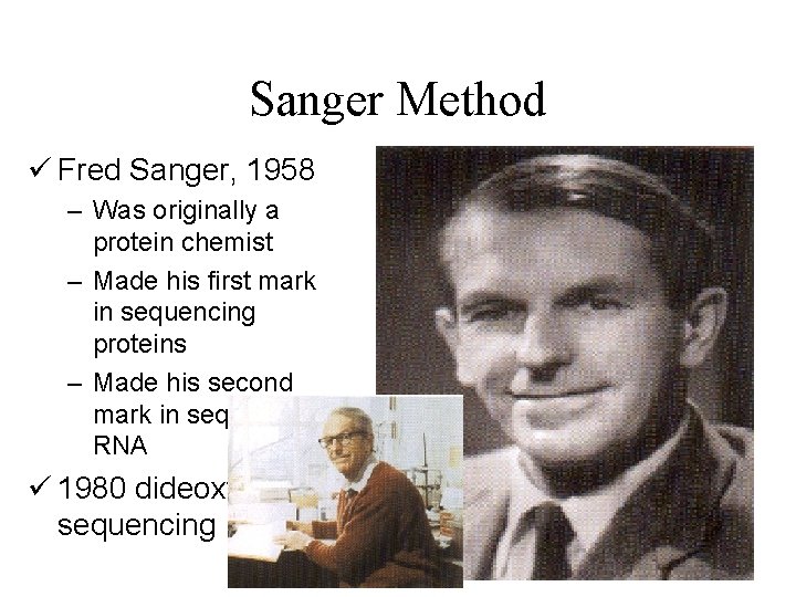 Sanger Method ü Fred Sanger, 1958 – Was originally a protein chemist – Made
