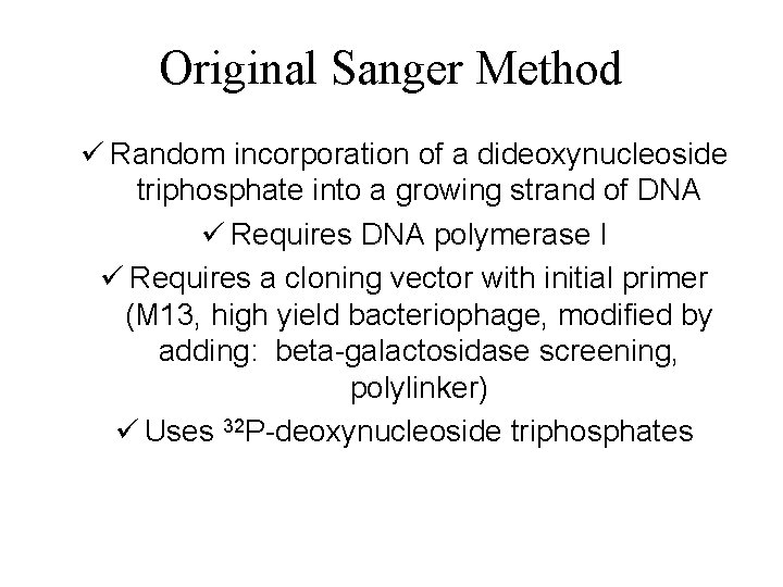 Original Sanger Method ü Random incorporation of a dideoxynucleoside triphosphate into a growing strand