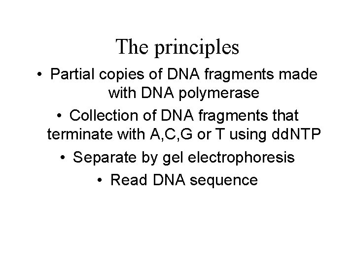 The principles • Partial copies of DNA fragments made with DNA polymerase • Collection