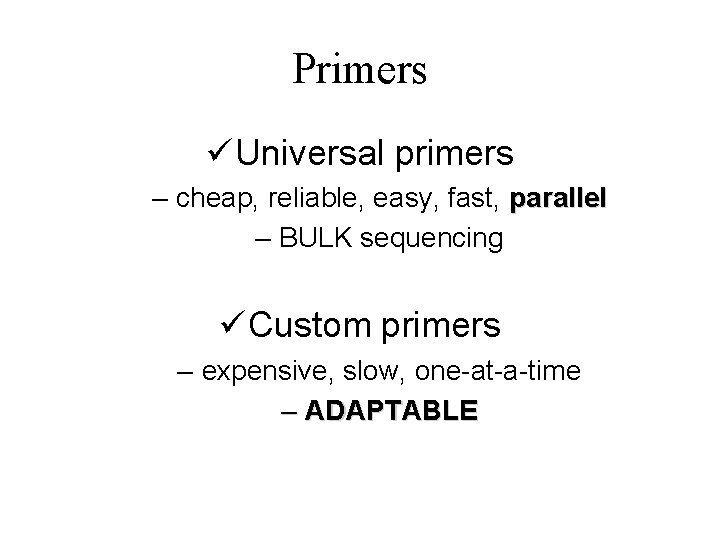Primers üUniversal primers – cheap, reliable, easy, fast, parallel – BULK sequencing üCustom primers
