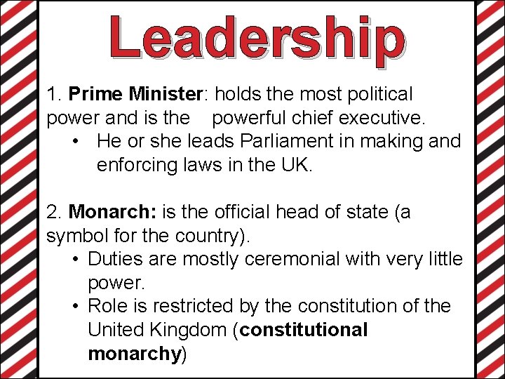 Leadership 1. Prime Minister: holds the most political power and is the powerful chief