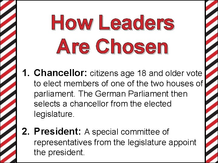 How Leaders Are Chosen 1. Chancellor: citizens age 18 and older vote to elect