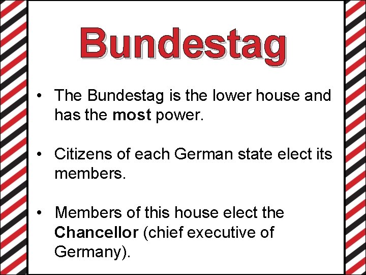 Bundestag • The Bundestag is the lower house and has the most power. •