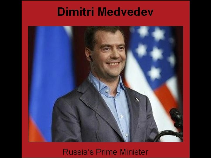 Dimitri Medvedev Russia’s Prime Minister 