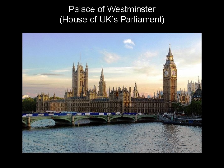 Palace of Westminster (House of UK’s Parliament) 