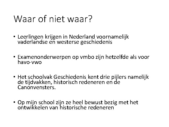 Waar of niet waar? • Leerlingen krijgen in Nederland voornamelijk vaderlandse en westerse geschiedenis