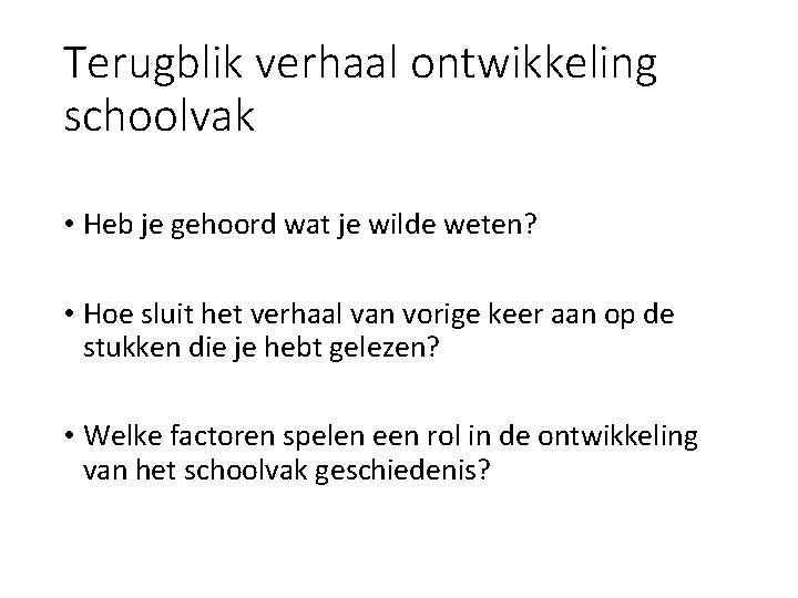 Terugblik verhaal ontwikkeling schoolvak • Heb je gehoord wat je wilde weten? • Hoe