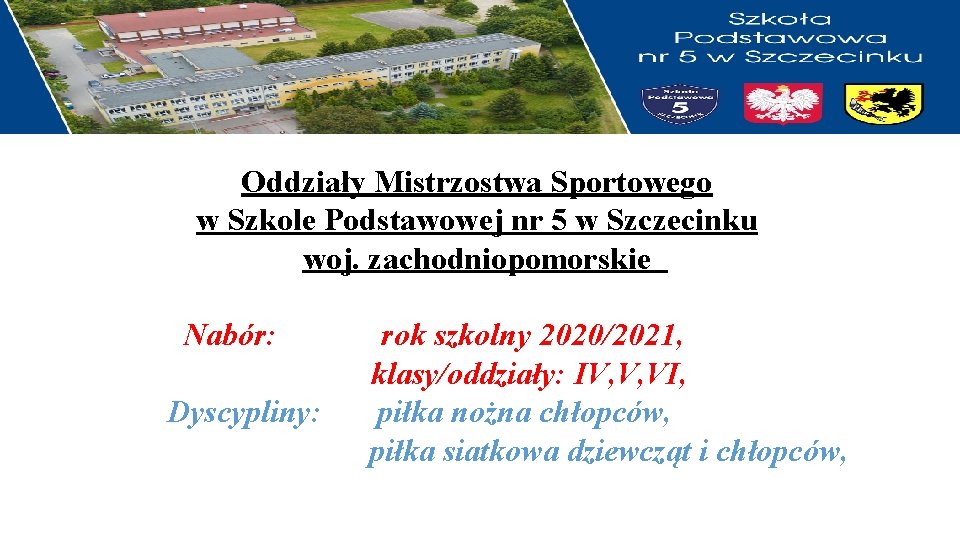 Oddziały Mistrzostwa Sportowego w Szkole Podstawowej nr 5 w Szczecinku woj. zachodniopomorskie Nabór: Dyscypliny: