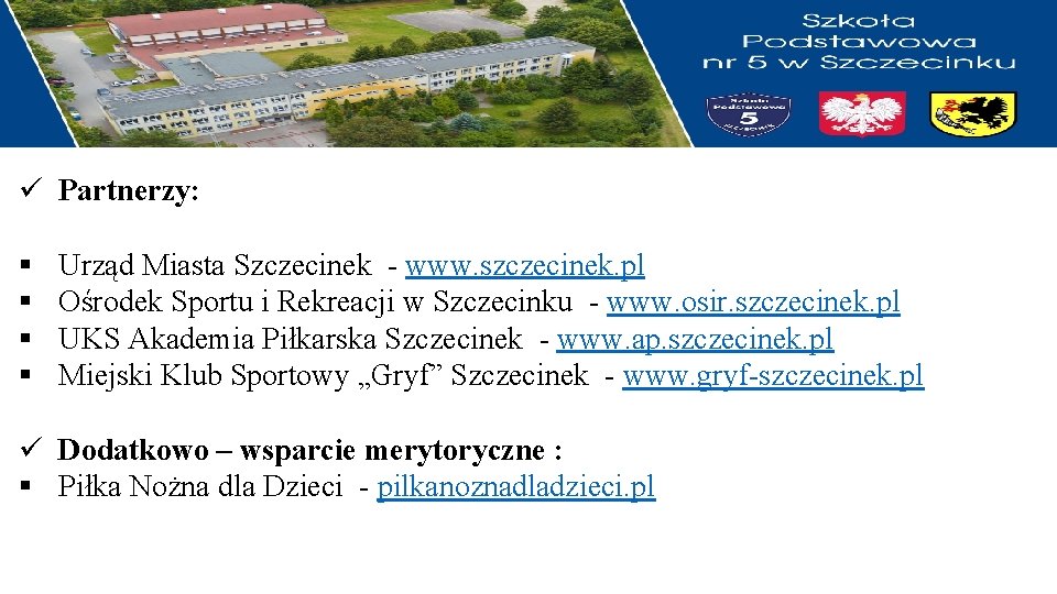 ü Partnerzy: § § Urząd Miasta Szczecinek - www. szczecinek. pl Ośrodek Sportu i