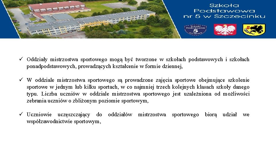 ü Oddziały mistrzostwa sportowego mogą być tworzone w szkołach podstawowych i szkołach ponadpodstawowych, prowadzących