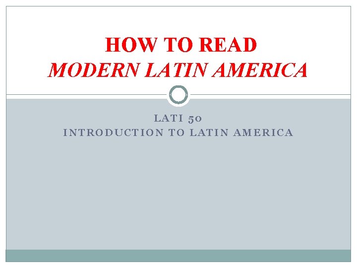 HOW TO READ MODERN LATIN AMERICA LATI 50 INTRODUCTION TO LATIN AMERICA 