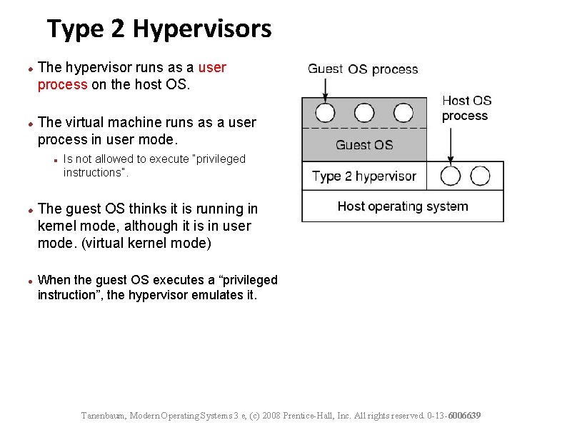 Type 2 Hypervisors The hypervisor runs as a user process on the host OS.