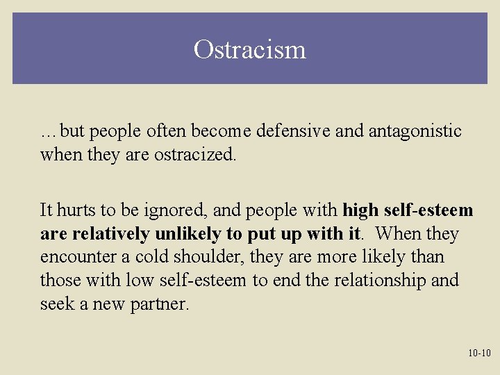 Ostracism …but people often become defensive and antagonistic when they are ostracized. It hurts