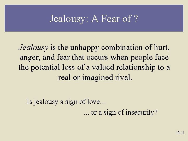 Jealousy: A Fear of ? Jealousy is the unhappy combination of hurt, anger, and