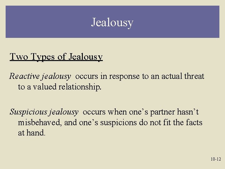 Jealousy Two Types of Jealousy Reactive jealousy occurs in response to an actual threat
