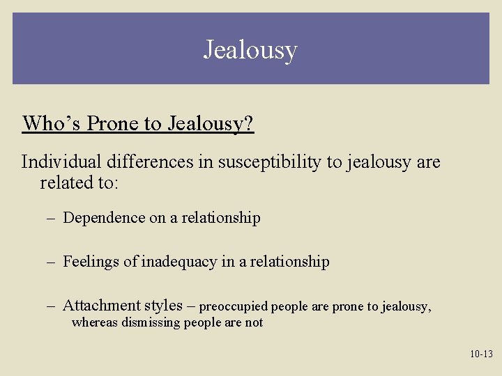 Jealousy Who’s Prone to Jealousy? Individual differences in susceptibility to jealousy are related to: