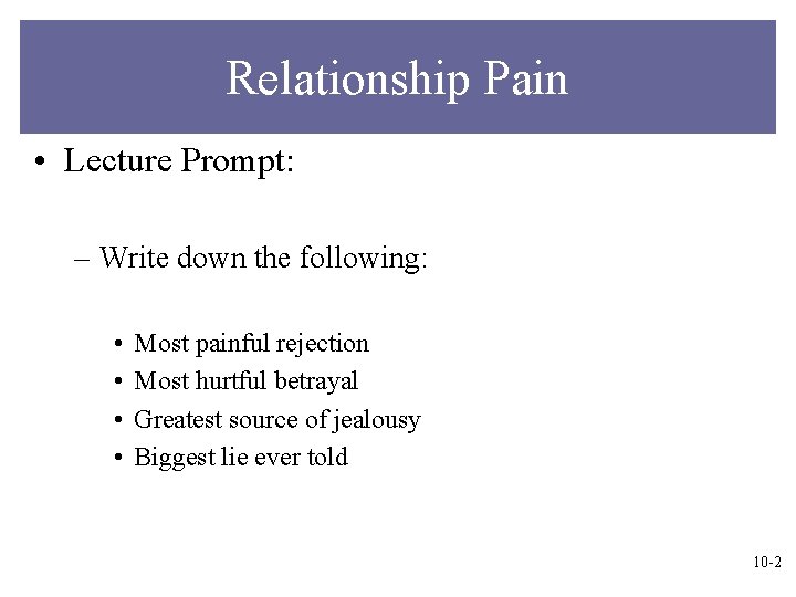 Relationship Pain • Lecture Prompt: – Write down the following: • • Most painful