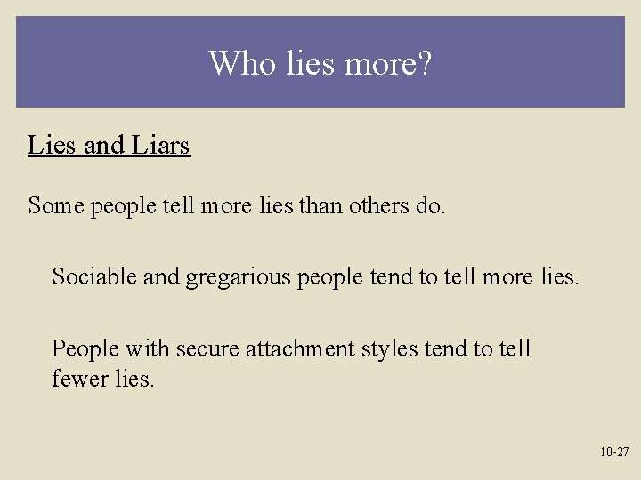 Who lies more? Lies and Liars Some people tell more lies than others do.