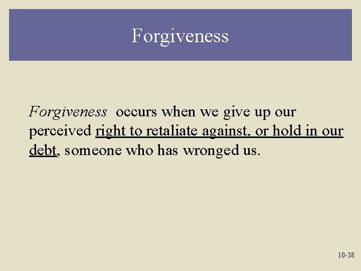 Forgiveness occurs when we give up our perceived right to retaliate against, or hold