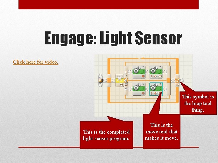 Engage: Light Sensor Click here for video. This symbol is the loop tool thing.