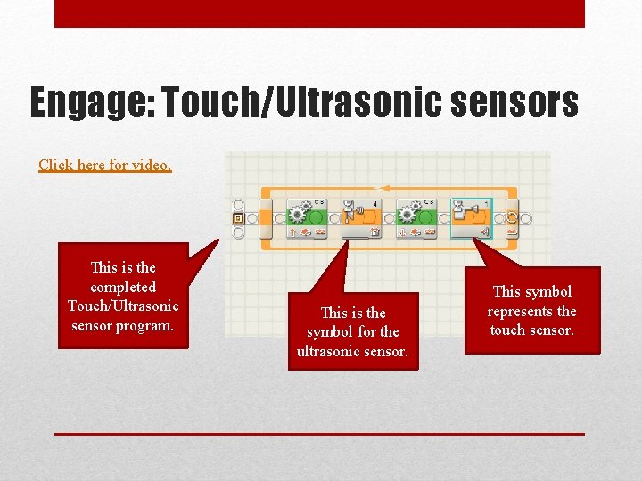 Engage: Touch/Ultrasonic sensors Click here for video. This is the completed Touch/Ultrasonic sensor program.