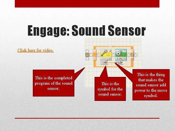 Engage: Sound Sensor Click here for video. This is the completed program of the