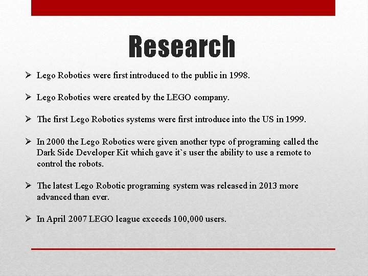 Research Ø Lego Robotics were first introduced to the public in 1998. Ø Lego