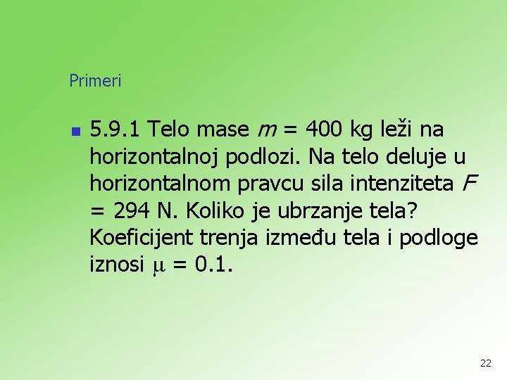 Primeri n 5. 9. 1 Telo mase m = 400 kg leži na horizontalnoj