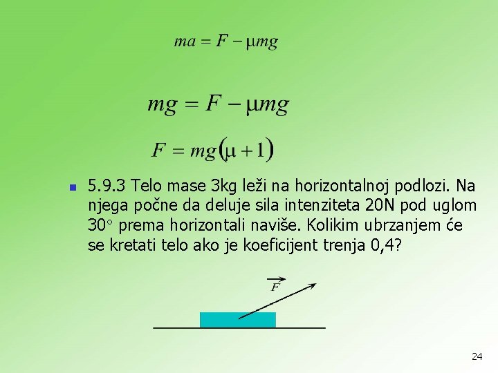n 5. 9. 3 Telo mase 3 kg leži na horizontalnoj podlozi. Na njega