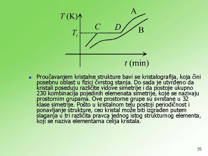 n Proučavanjem kristalne strukture bavi se kristalografija, koja čini posebnu oblast u fizici čvrstog