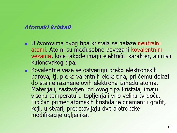 Atomski kristali n n U čvorovima ovog tipa kristala se nalaze neutralni atomi. Atomi