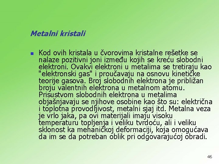 Metalni kristali n Kod ovih kristala u čvorovima kristalne rešetke se nalaze pozitivni joni