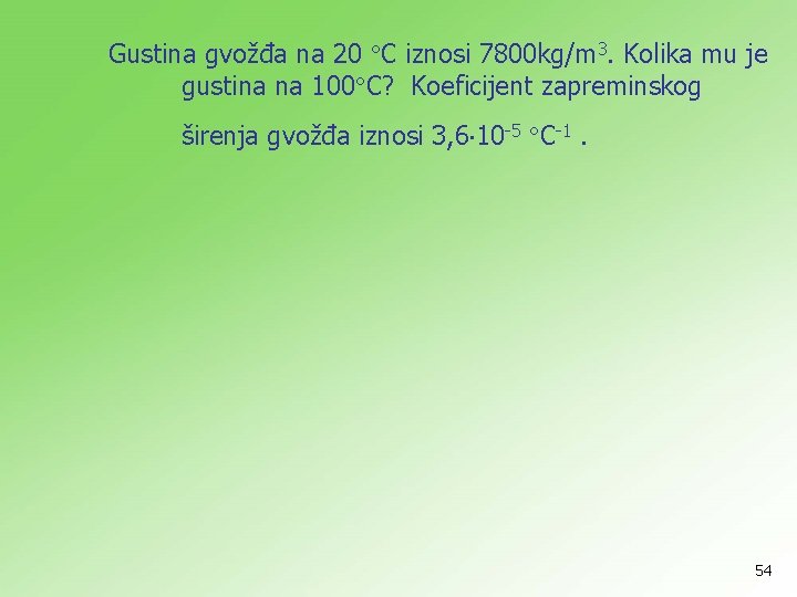 Gustina gvožđa na 20 C iznosi 7800 kg/m 3. Kolika mu je gustina na