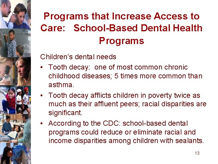 Programs that Increase Access to Care: School-Based Dental Health Programs Children’s dental needs •