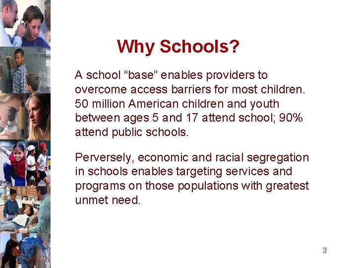 Why Schools? A school “base” enables providers to overcome access barriers for most children.