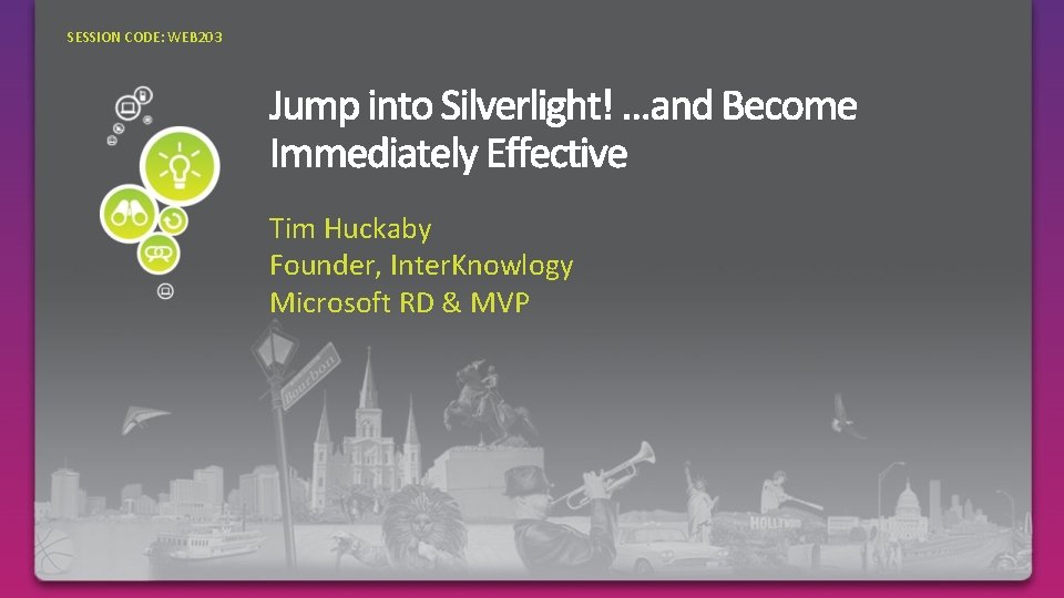 SESSION CODE: WEB 203 Tim Huckaby Founder, Inter. Knowlogy Microsoft RD & MVP 