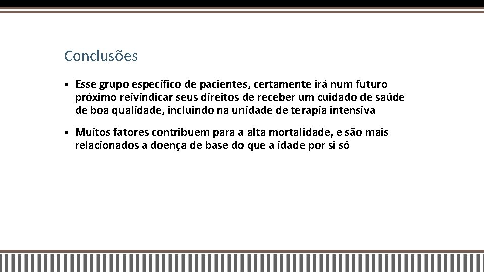 Conclusões § Esse grupo específico de pacientes, certamente irá num futuro próximo reivindicar seus