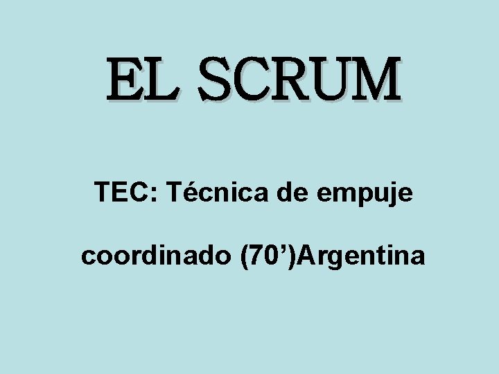 EL SCRUM TEC: Técnica de empuje coordinado (70’)Argentina 