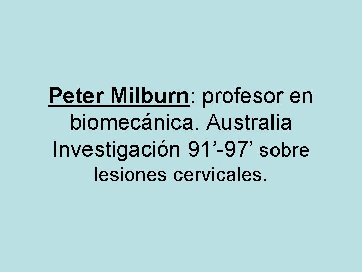 Peter Milburn: profesor en biomecánica. Australia Investigación 91’-97’ sobre lesiones cervicales. 