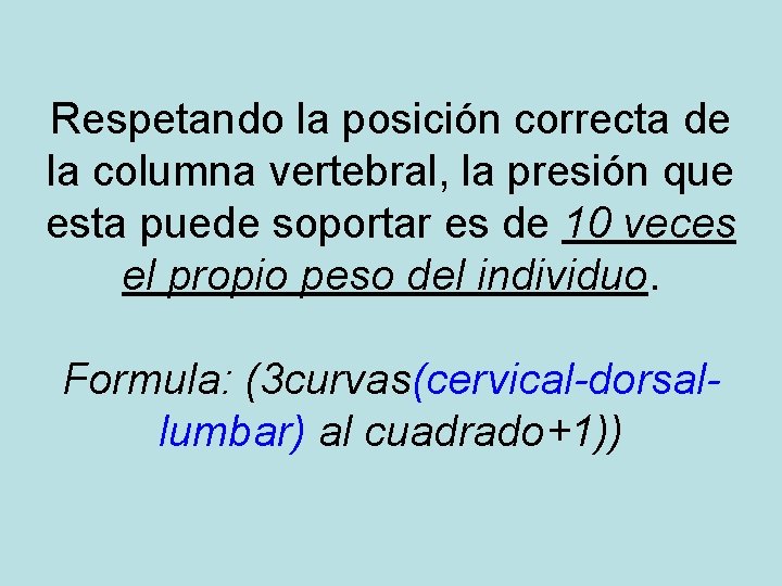 Respetando la posición correcta de la columna vertebral, la presión que esta puede soportar